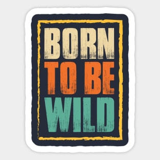 Born to be wild | colour edition Sticker